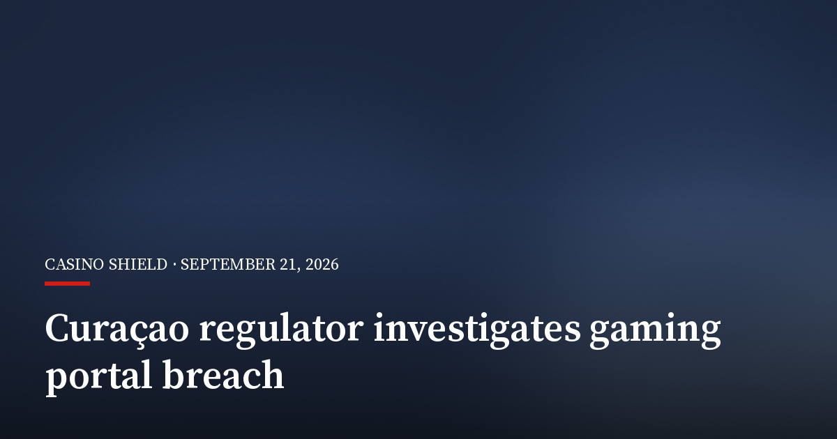 Curaçao regulator says portal breach investigation is still ongoing